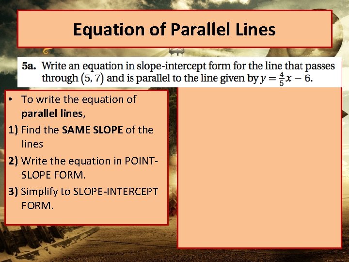 Equation of Parallel Lines • To write the equation of parallel lines, 1) Find