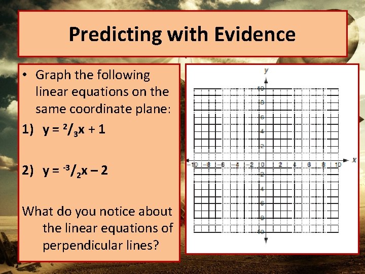Predicting with Evidence • Graph the following linear equations on the same coordinate plane: