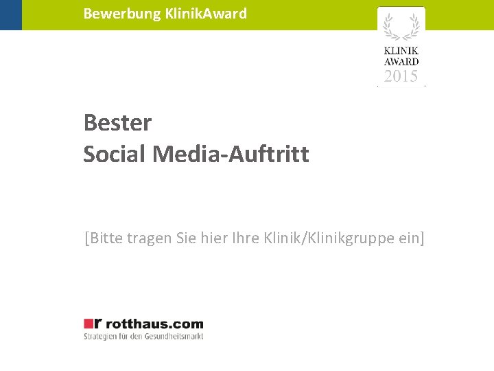 Bewerbung Klinik. Award Bester Social Media-Auftritt [Bitte tragen Sie hier Ihre Klinik/Klinikgruppe ein] 