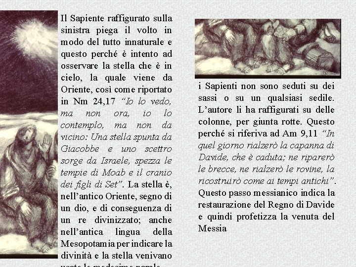 Il Sapiente raffigurato sulla sinistra piega il volto in modo del tutto innaturale e