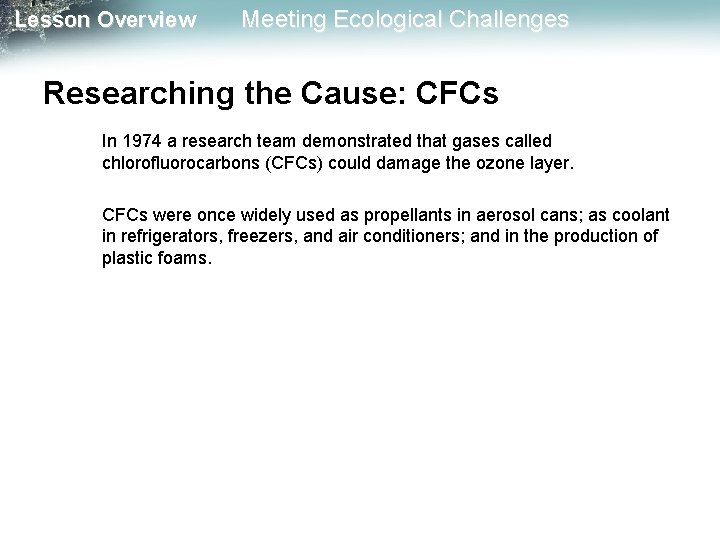 Lesson Overview Meeting Ecological Challenges Researching the Cause: CFCs In 1974 a research team