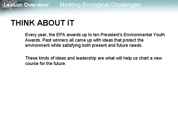 Lesson Overview Meeting Ecological Challenges THINK ABOUT IT Every year, the EPA awards up
