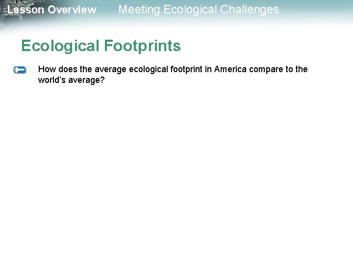 Lesson Overview Meeting Ecological Challenges Ecological Footprints How does the average ecological footprint in