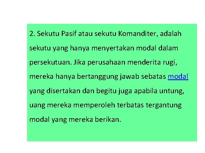 2. Sekutu Pasif atau sekutu Komanditer, adalah sekutu yang hanya menyertakan modal dalam persekutuan.