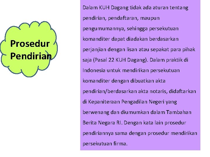 Dalam KUH Dagang tidak ada aturan tentang pendirian, pendaftaran, maupun pengumumannya, sehingga persekutuan Prosedur