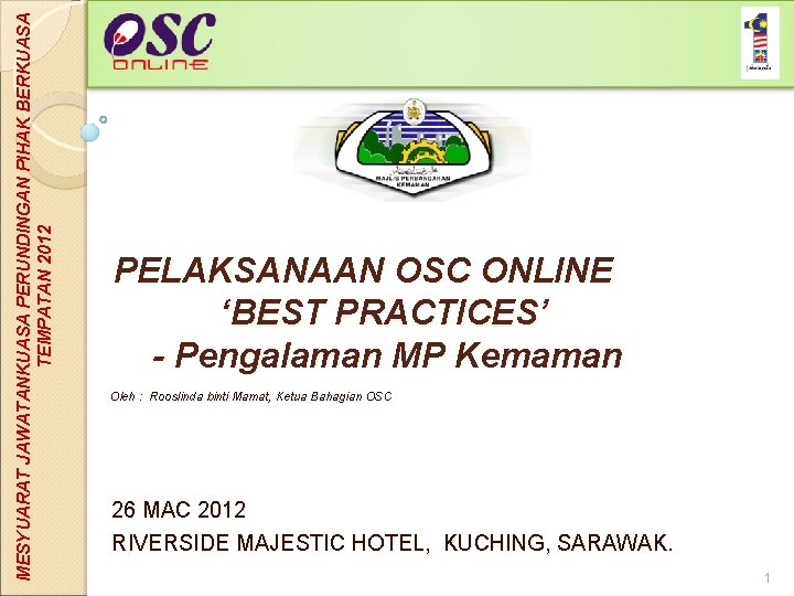 MESYUARAT JAWATANKUASA PERUNDINGAN PIHAK BERKUASA TEMPATAN 2012 PELAKSANAAN OSC ONLINE ‘BEST PRACTICES’ - Pengalaman