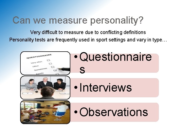 Can we measure personality? Very difficult to measure due to conflicting definitions Personality tests