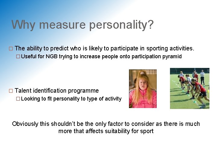 Why measure personality? � The ability to predict who is likely to participate in