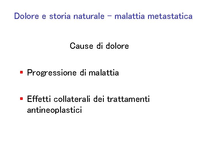 Dolore e storia naturale – malattia metastatica Cause di dolore § Progressione di malattia