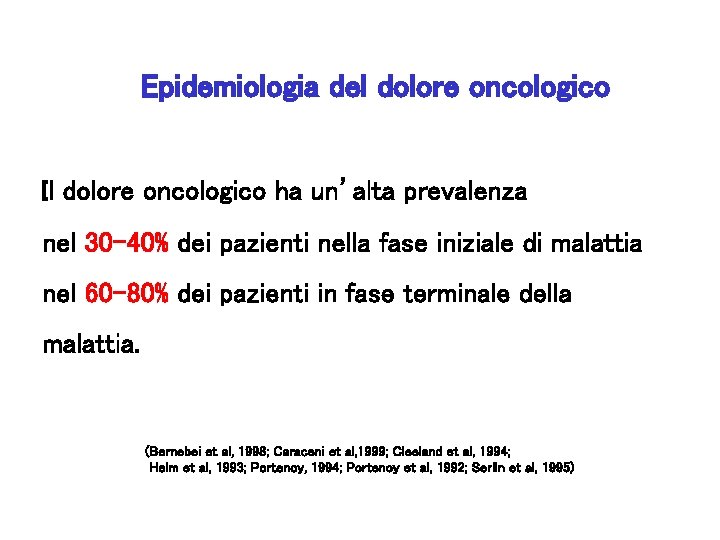 Epidemiologia del dolore oncologico Il dolore oncologico ha un’alta prevalenza nel 30 -40% dei