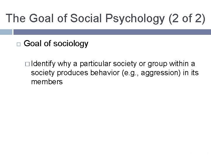 The Goal of Social Psychology (2 of 2) Goal of sociology � Identify why