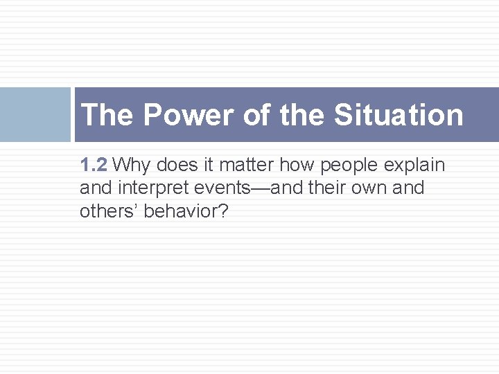 The Power of the Situation 1. 2 Why does it matter how people explain