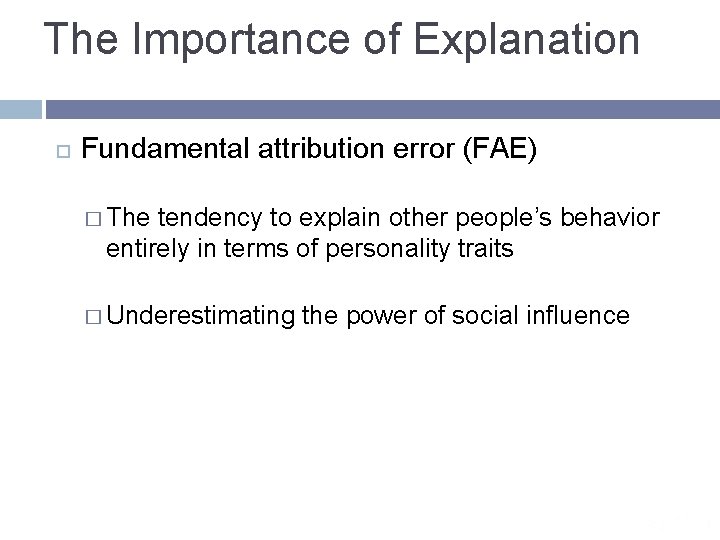 The Importance of Explanation Fundamental attribution error (FAE) � The tendency to explain other