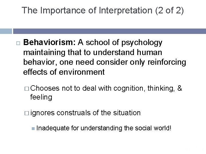 The Importance of Interpretation (2 of 2) Behaviorism: A school of psychology maintaining that