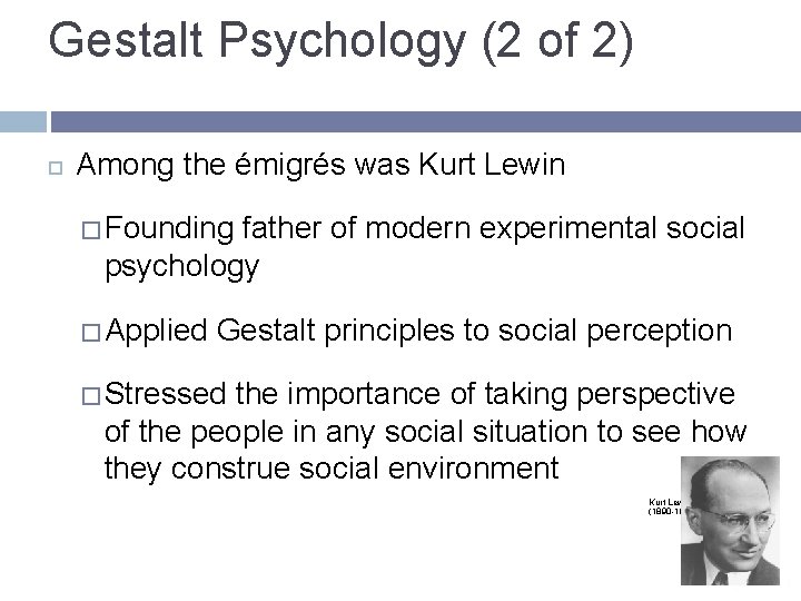 Gestalt Psychology (2 of 2) Among the émigrés was Kurt Lewin � Founding father