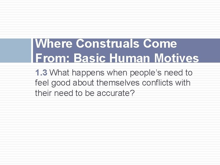 Where Construals Come From: Basic Human Motives 1. 3 What happens when people’s need