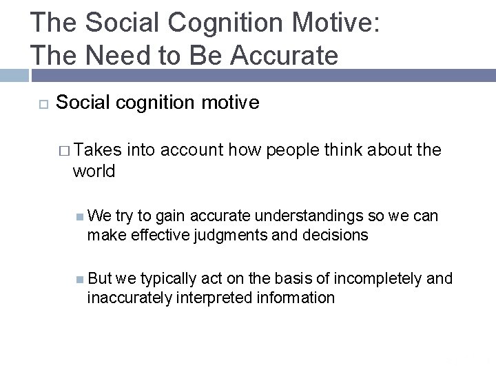 The Social Cognition Motive: The Need to Be Accurate Social cognition motive � Takes