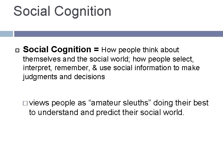 Social Cognition = How people think about themselves and the social world; how people