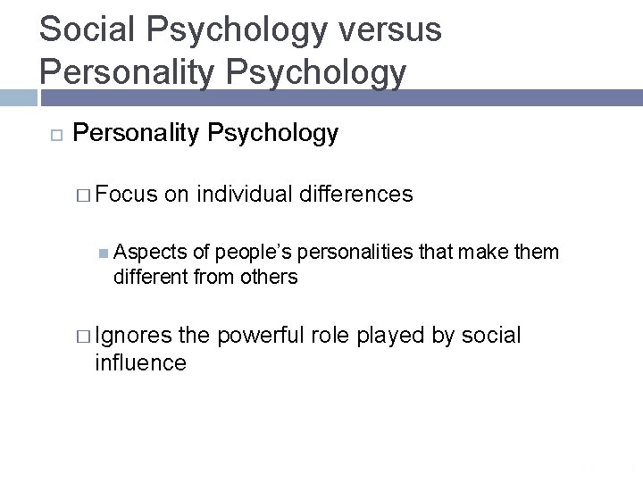 Social Psychology versus Personality Psychology � Focus on individual differences Aspects of people’s personalities