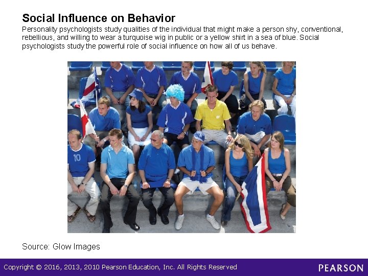 Social Influence on Behavior Personality psychologists study qualities of the individual that might make