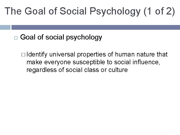 The Goal of Social Psychology (1 of 2) Goal of social psychology � Identify