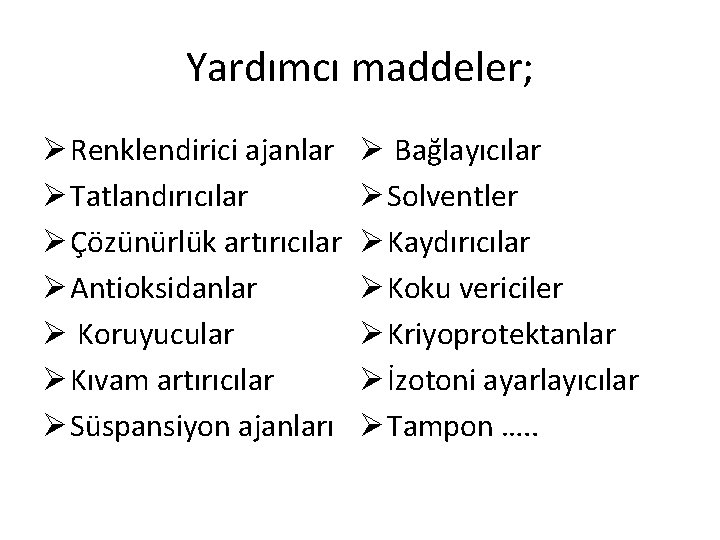 Yardımcı maddeler; Ø Renklendirici ajanlar Ø Tatlandırıcılar Ø Çözünürlük artırıcılar Ø Antioksidanlar Ø Koruyucular