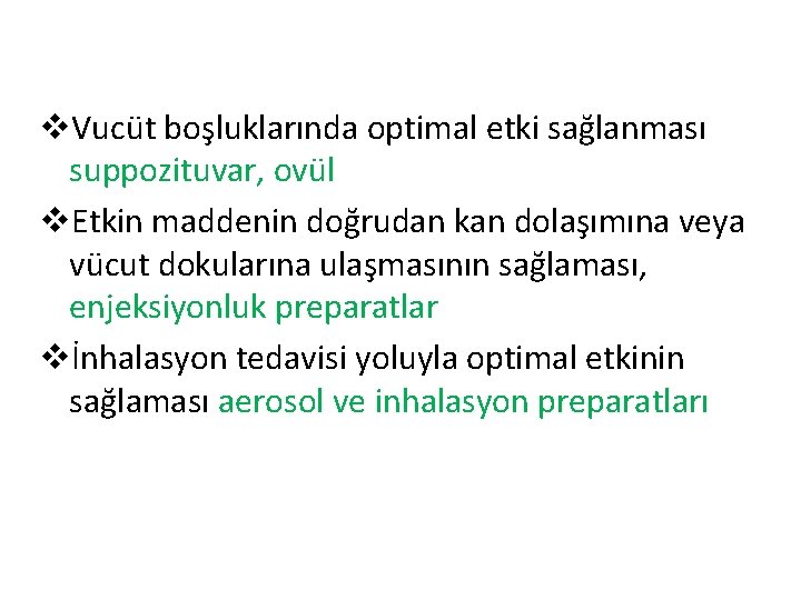 v. Vucüt boşluklarında optimal etki sağlanması suppozituvar, ovül v. Etkin maddenin doğrudan kan dolaşımına