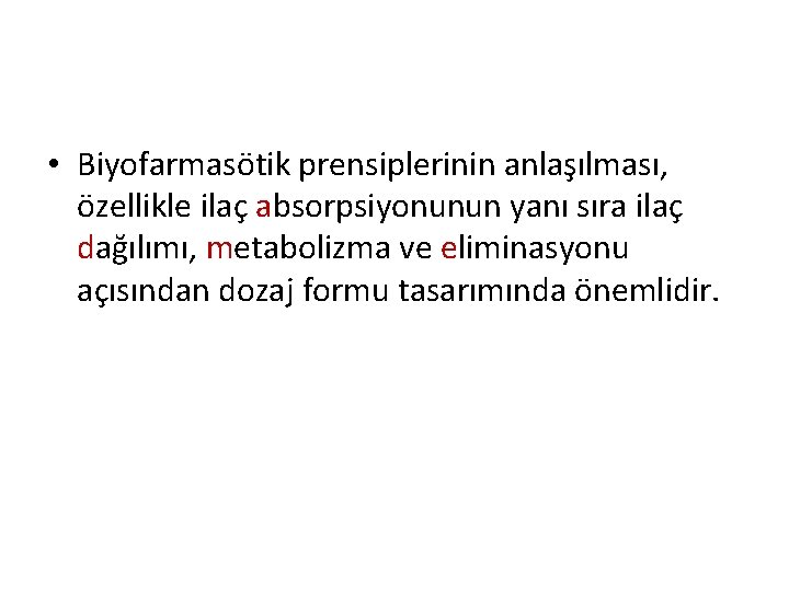  • Biyofarmasötik prensiplerinin anlaşılması, özellikle ilaç absorpsiyonunun yanı sıra ilaç dağılımı, metabolizma ve