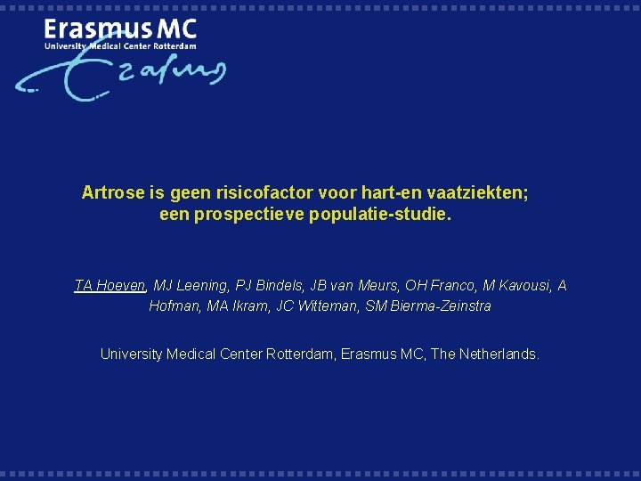 Artrose is geen risicofactor voor hart-en vaatziekten; een prospectieve populatie-studie. TA Hoeven, MJ Leening,