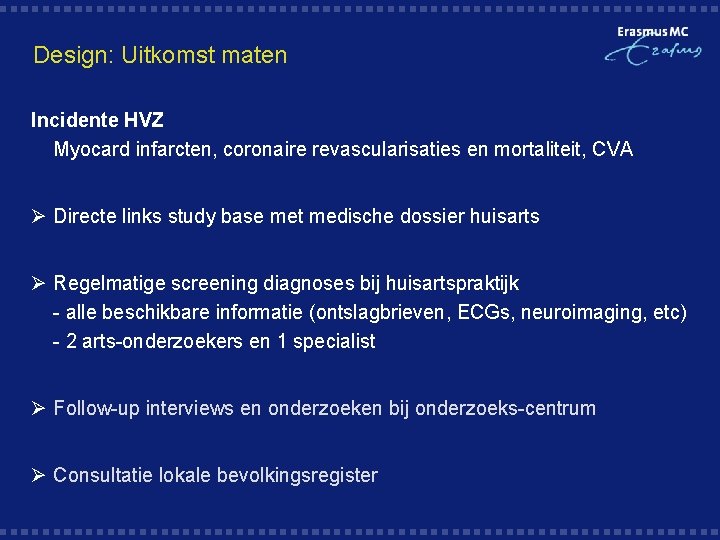 Design: Uitkomst maten Incidente HVZ Myocard infarcten, coronaire revascularisaties en mortaliteit, CVA Ø Directe