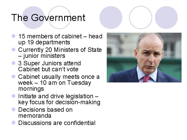 The Government l 15 members of cabinet – head up 19 departments l Currently