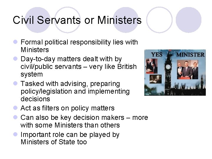 Civil Servants or Ministers l Formal political responsibility lies with Ministers l Day-to-day matters