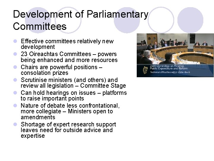 Development of Parliamentary Committees l Effective committees relatively new development l 23 Oireachtas Committees