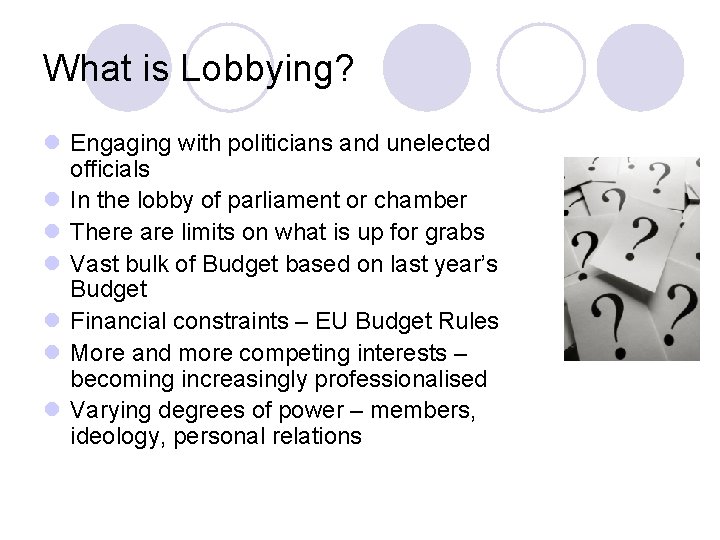 What is Lobbying? l Engaging with politicians and unelected officials l In the lobby