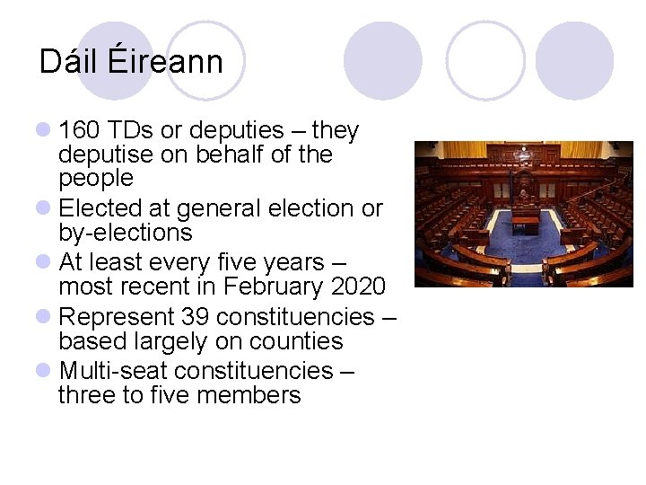 Dáil Éireann l 160 TDs or deputies – they deputise on behalf of the