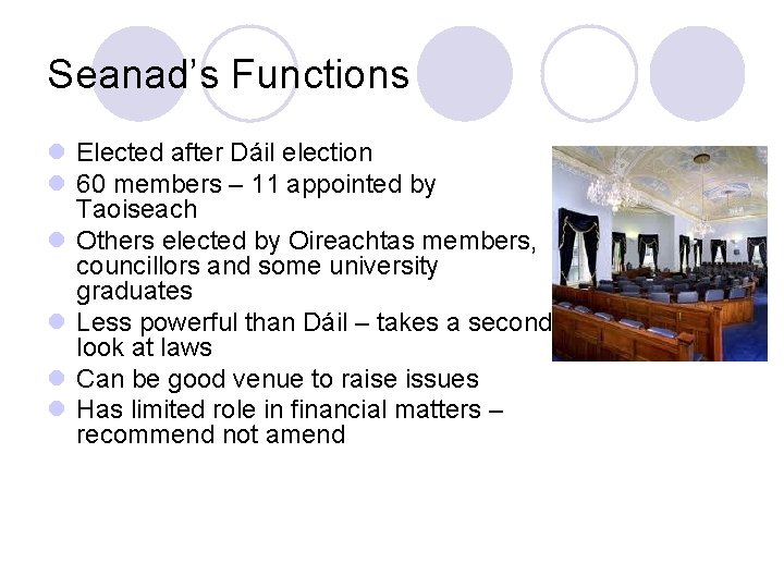 Seanad’s Functions l Elected after Dáil election l 60 members – 11 appointed by