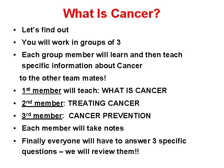 What Is Cancer? • Let’s find out • You will work in groups of