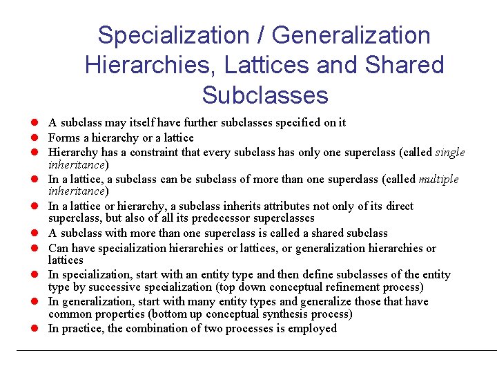 Specialization / Generalization Hierarchies, Lattices and Shared Subclasses l A subclass may itself have Specialization / Generalization Hierarchies, Lattices and Shared Subclasses l A subclass may itself have