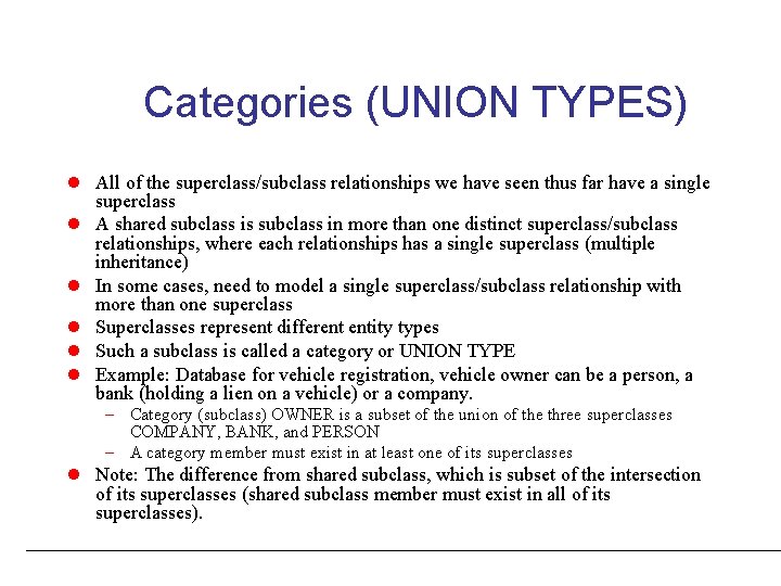 Categories (UNION TYPES) l All of the superclass/subclass relationships we have seen thus far Categories (UNION TYPES) l All of the superclass/subclass relationships we have seen thus far