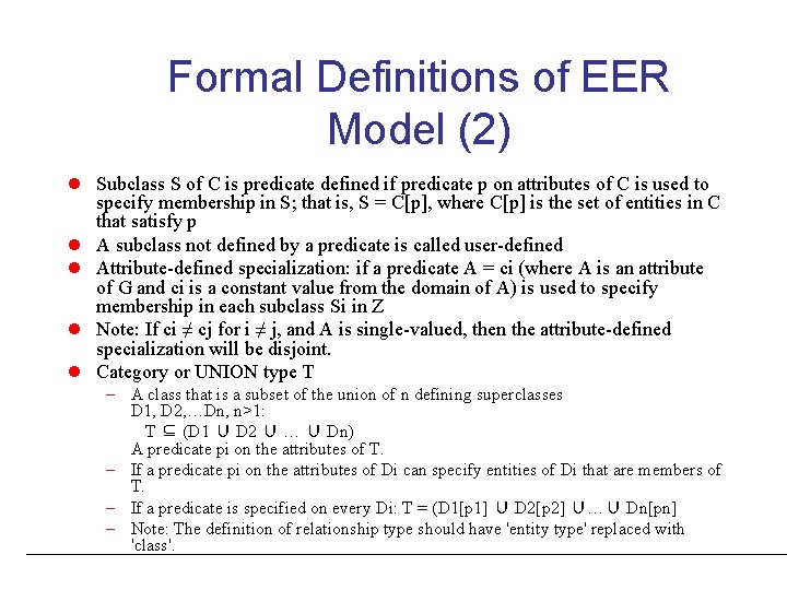 Formal Definitions of EER Model (2) l Subclass S of C is predicate defined Formal Definitions of EER Model (2) l Subclass S of C is predicate defined