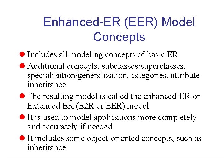 Enhanced-ER (EER) Model Concepts l Includes all modeling concepts of basic ER l Additional Enhanced-ER (EER) Model Concepts l Includes all modeling concepts of basic ER l Additional