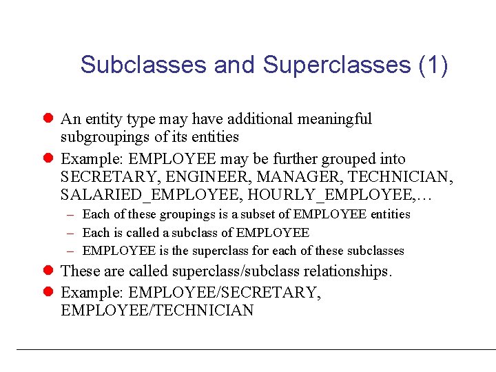 Subclasses and Superclasses (1) l An entity type may have additional meaningful subgroupings of Subclasses and Superclasses (1) l An entity type may have additional meaningful subgroupings of