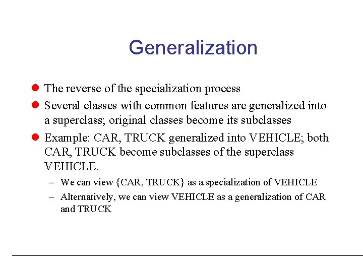 Generalization l The reverse of the specialization process l Several classes with common features Generalization l The reverse of the specialization process l Several classes with common features