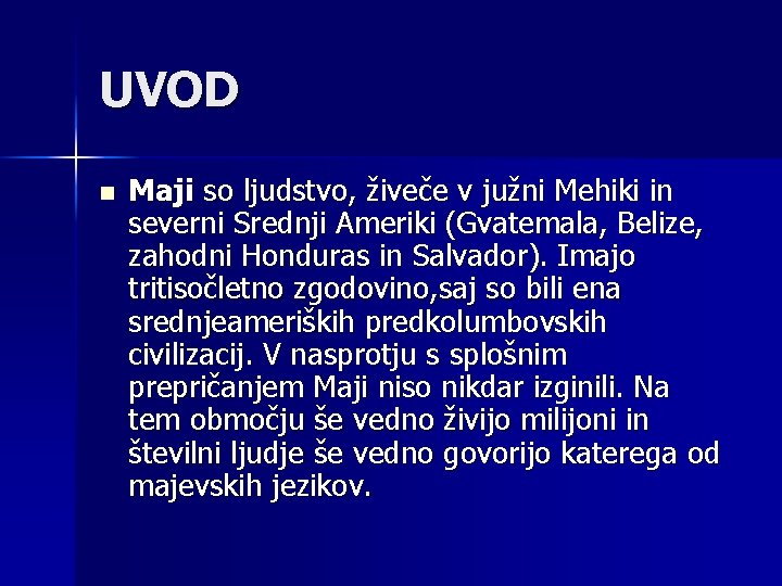 UVOD n Maji so ljudstvo, živeče v južni Mehiki in severni Srednji Ameriki (Gvatemala,