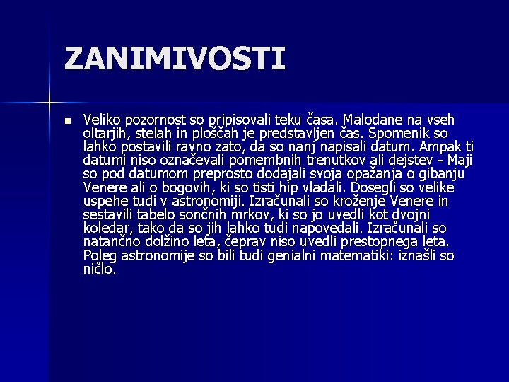 ZANIMIVOSTI n Veliko pozornost so pripisovali teku časa. Malodane na vseh oltarjih, stelah in