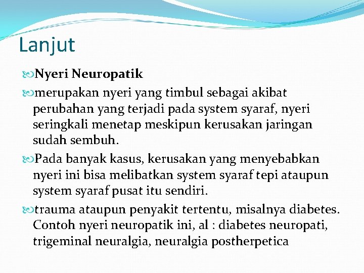 Lanjut Nyeri Neuropatik merupakan nyeri yang timbul sebagai akibat perubahan yang terjadi pada system