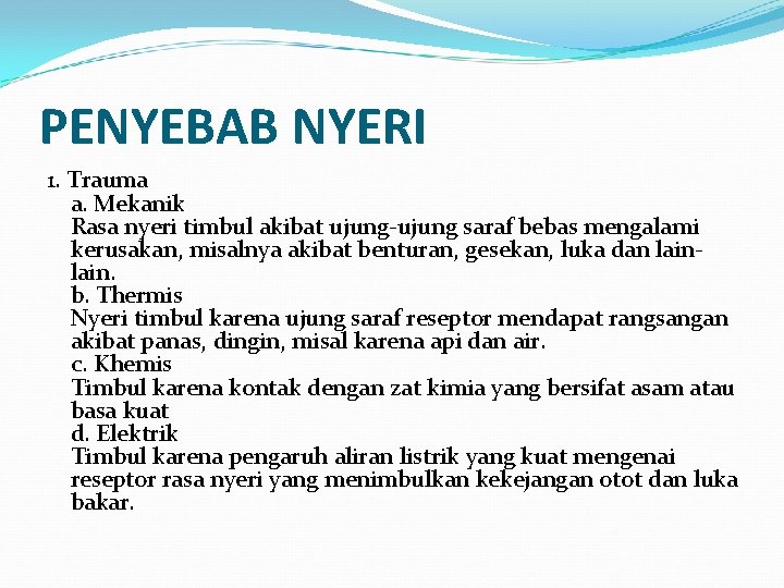 PENYEBAB NYERI 1. Trauma a. Mekanik Rasa nyeri timbul akibat ujung-ujung saraf bebas mengalami