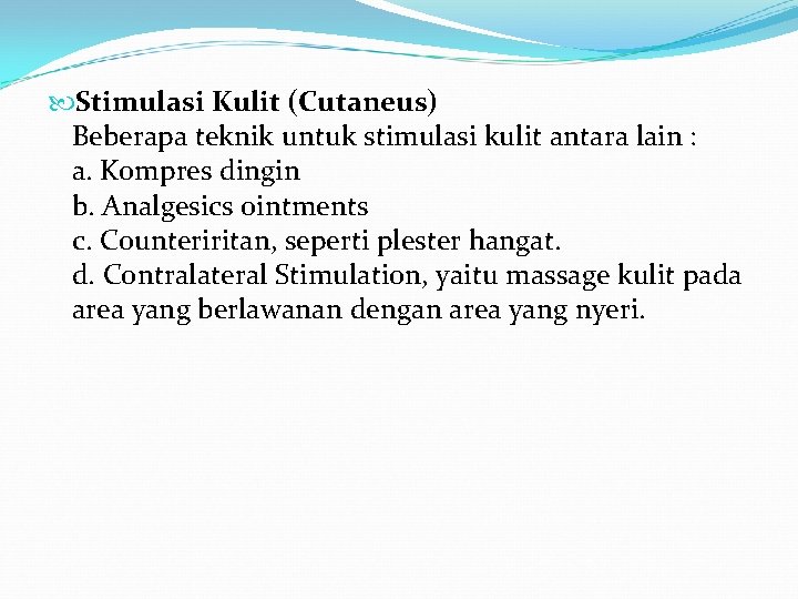  Stimulasi Kulit (Cutaneus) Beberapa teknik untuk stimulasi kulit antara lain : a. Kompres