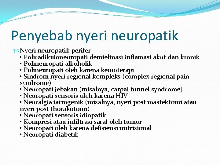 Penyebab nyeri neuropatik Nyeri neuropatik perifer • Poliradikuloneuropati demielinasi inflamasi akut dan kronik •