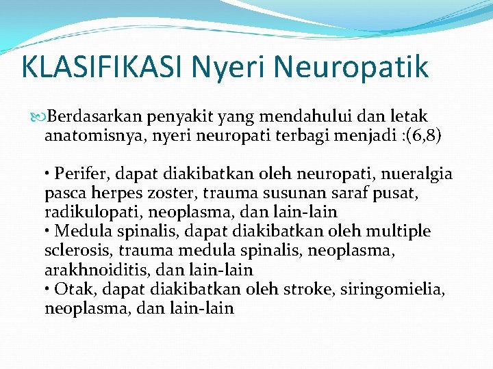 KLASIFIKASI Nyeri Neuropatik Berdasarkan penyakit yang mendahului dan letak anatomisnya, nyeri neuropati terbagi menjadi